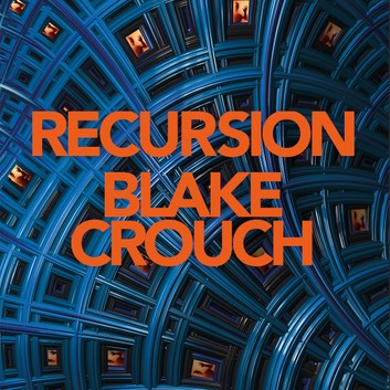 81. (September 2019) Recursion by Blake Crouch